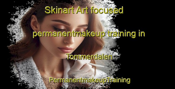 Skinart Art-focused permanentmakeup training in Tommerdalen | PermanentmakeupTraining | PermanentmakeupClasses | SkinartTraining-Norway