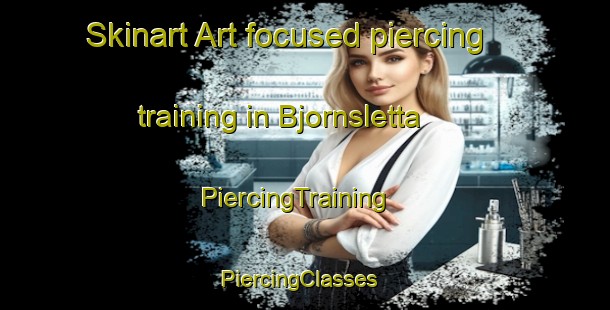 Skinart Art-focused piercing training in Bjornsletta | PiercingTraining | PiercingClasses | SkinartTraining-Norway