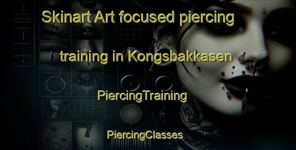 Skinart Art-focused piercing training in Kongsbakkasen | PiercingTraining | PiercingClasses | SkinartTraining-Norway