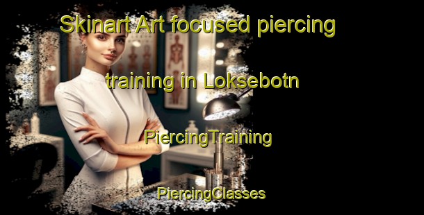 Skinart Art-focused piercing training in Loksebotn | #PiercingTraining #PiercingClasses #SkinartTraining-Norway