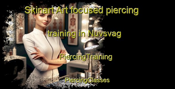 Skinart Art-focused piercing training in Nuvsvag | #PiercingTraining #PiercingClasses #SkinartTraining-Norway