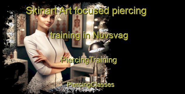 Skinart Art-focused piercing training in Nuvsvag | PiercingTraining | PiercingClasses | SkinartTraining-Norway