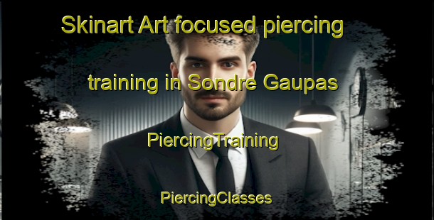 Skinart Art-focused piercing training in Sondre Gaupas | #PiercingTraining #PiercingClasses #SkinartTraining-Norway