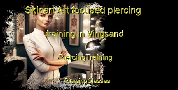 Skinart Art-focused piercing training in Vingsand | PiercingTraining | PiercingClasses | SkinartTraining-Norway