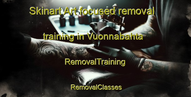 Skinart Art-focused removal training in Vuonnabahta | RemovalTraining | RemovalClasses | SkinartTraining-Norway