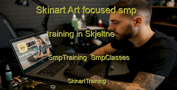 Skinart Art-focused smp training in Skjeltne | SmpTraining | SmpClasses | SkinartTraining-Norway