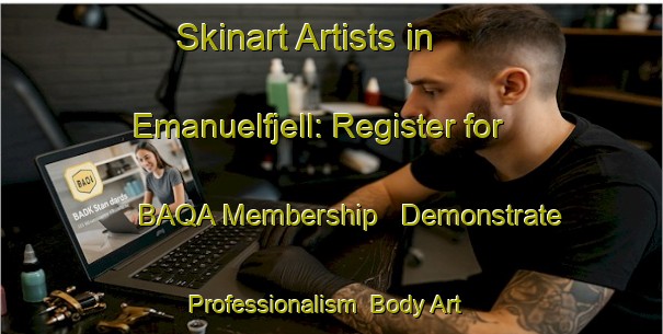 Skinart Artists in Emanuelfjell: Register for BAQA Membership - Demonstrate Professionalism | Body Art Qualification Authority | BAQA-Norway