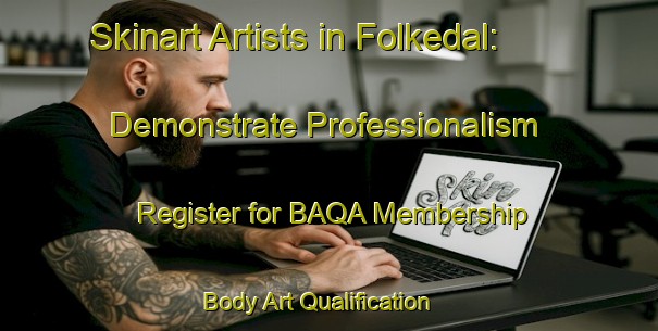 Skinart Artists in Folkedal: Demonstrate Professionalism - Register for BAQA Membership | Body Art Qualification Authority | BAQA-Norway