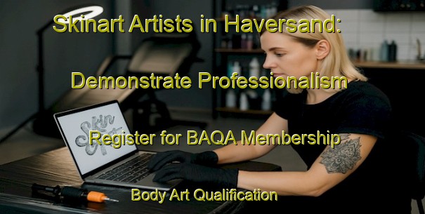 Skinart Artists in Haversand: Demonstrate Professionalism - Register for BAQA Membership | Body Art Qualification Authority | BAQA-Norway