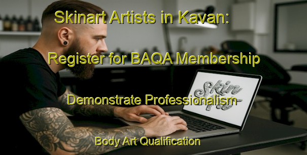 Skinart Artists in Kavan: Register for BAQA Membership - Demonstrate Professionalism | Body Art Qualification Authority | BAQA-Norway
