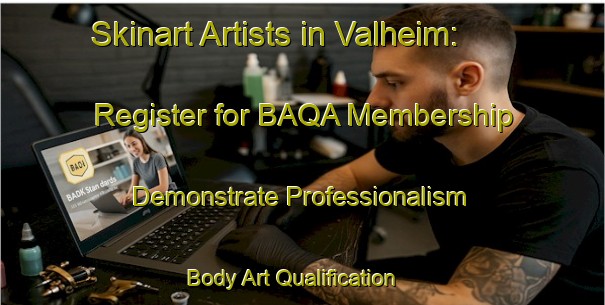 Skinart Artists in Valheim: Register for BAQA Membership - Demonstrate Professionalism | Body Art Qualification Authority | BAQA-Norway