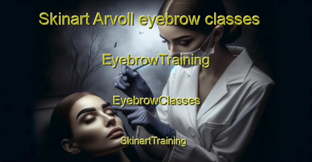 Skinart Arvoll eyebrow classes | EyebrowTraining | EyebrowClasses | SkinartTraining-Norway