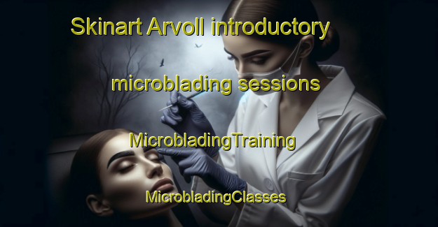 Skinart Arvoll introductory microblading sessions | MicrobladingTraining | MicrobladingClasses | SkinartTraining-Norway