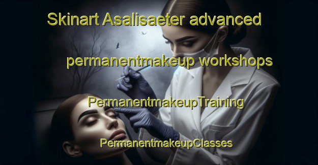 Skinart Asalisaeter advanced permanentmakeup workshops | #PermanentmakeupTraining #PermanentmakeupClasses #SkinartTraining-Norway