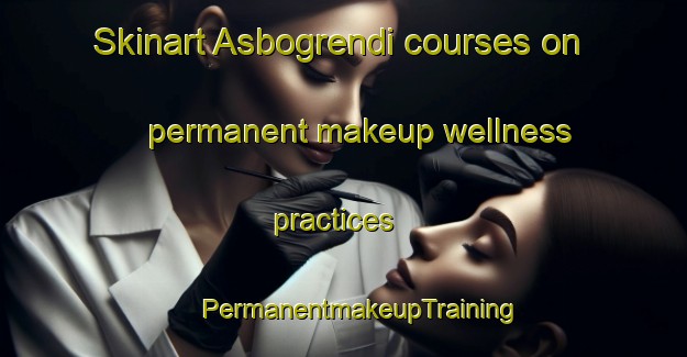 Skinart Asbogrendi courses on permanent makeup wellness practices | #PermanentmakeupTraining #PermanentmakeupClasses #SkinartTraining-Norway