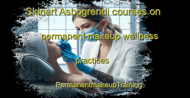 Skinart Asbogrendi courses on permanent makeup wellness practices | #PermanentmakeupTraining #PermanentmakeupClasses #SkinartTraining-Norway