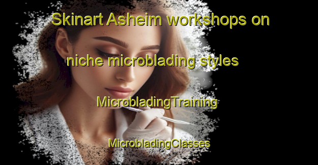 Skinart Asheim workshops on niche microblading styles | #MicrobladingTraining #MicrobladingClasses #SkinartTraining-Norway