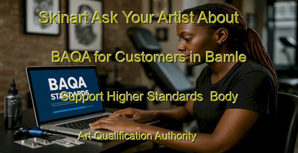 Skinart Ask Your Artist About BAQA for Customers in Bamle - Support Higher Standards | Body Art Qualification Authority | BAQA-Norway