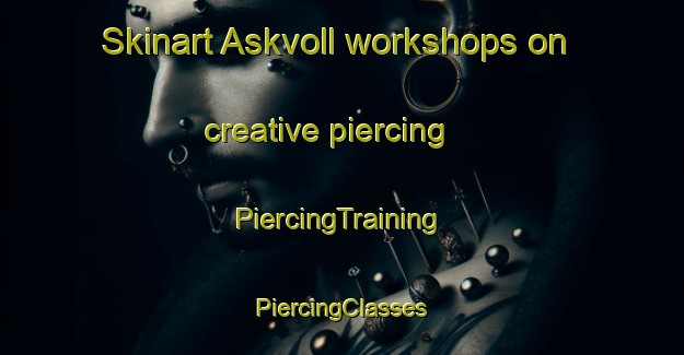 Skinart Askvoll workshops on creative piercing | #PiercingTraining #PiercingClasses #SkinartTraining-Norway