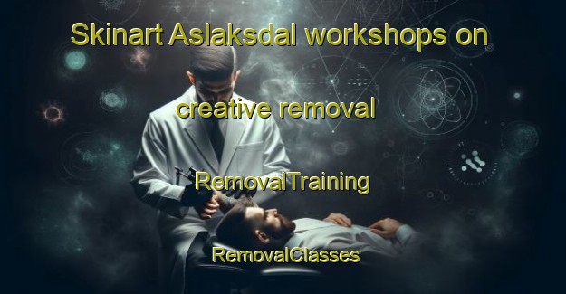 Skinart Aslaksdal workshops on creative removal | RemovalTraining | RemovalClasses | SkinartTraining-Norway
