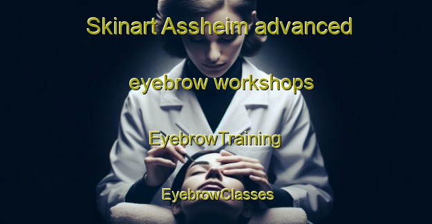 Skinart Assheim advanced eyebrow workshops | EyebrowTraining | EyebrowClasses | SkinartTraining-Norway