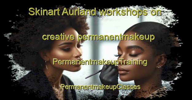 Skinart Aurland workshops on creative permanentmakeup | #PermanentmakeupTraining #PermanentmakeupClasses #SkinartTraining-Norway