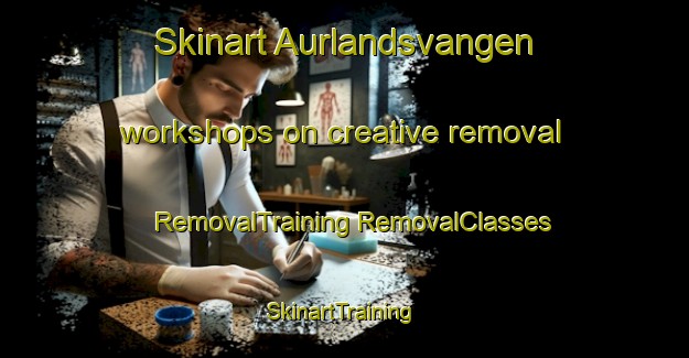 Skinart Aurlandsvangen workshops on creative removal | #RemovalTraining #RemovalClasses #SkinartTraining-Norway