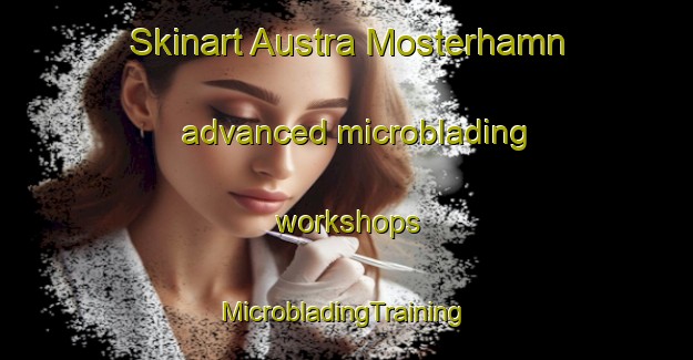 Skinart Austra Mosterhamn advanced microblading workshops | #MicrobladingTraining #MicrobladingClasses #SkinartTraining-Norway