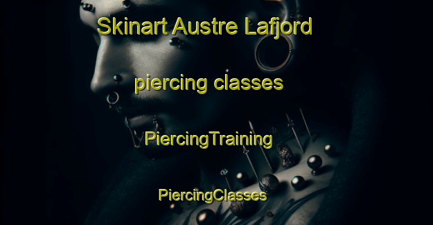 Skinart Austre Lafjord piercing classes | PiercingTraining | PiercingClasses | SkinartTraining-Norway