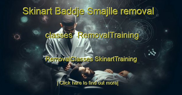 Skinart Baddje Smajlle removal classes | #RemovalTraining #RemovalClasses #SkinartTraining-Norway