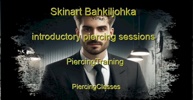 Skinart Bahkiljohka introductory piercing sessions | #PiercingTraining #PiercingClasses #SkinartTraining-Norway