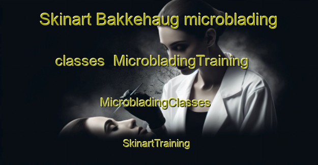 Skinart Bakkehaug microblading classes | MicrobladingTraining | MicrobladingClasses | SkinartTraining-Norway