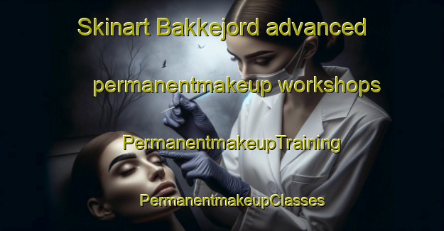 Skinart Bakkejord advanced permanentmakeup workshops | #PermanentmakeupTraining #PermanentmakeupClasses #SkinartTraining-Norway