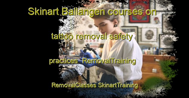 Skinart Ballangen courses on tattoo removal safety practices | #RemovalTraining #RemovalClasses #SkinartTraining-Norway