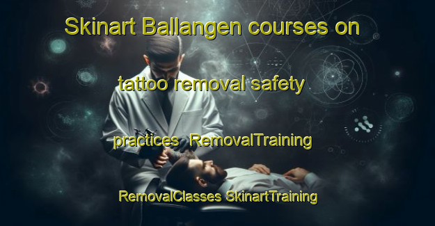 Skinart Ballangen courses on tattoo removal safety practices | #RemovalTraining #RemovalClasses #SkinartTraining-Norway