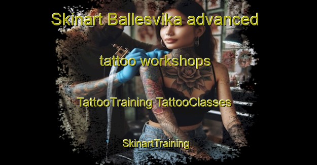 Skinart Ballesvika advanced tattoo workshops | #TattooTraining #TattooClasses #SkinartTraining-Norway