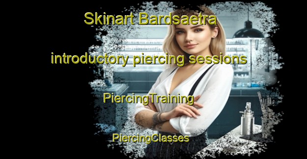 Skinart Bardsaetra introductory piercing sessions | PiercingTraining | PiercingClasses | SkinartTraining-Norway
