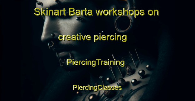 Skinart Barta workshops on creative piercing | #PiercingTraining #PiercingClasses #SkinartTraining-Norway