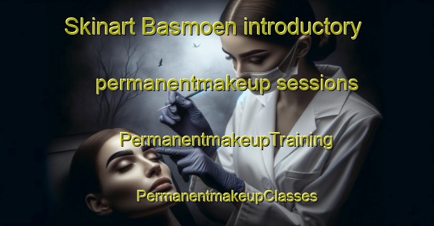 Skinart Basmoen introductory permanentmakeup sessions | #PermanentmakeupTraining #PermanentmakeupClasses #SkinartTraining-Norway