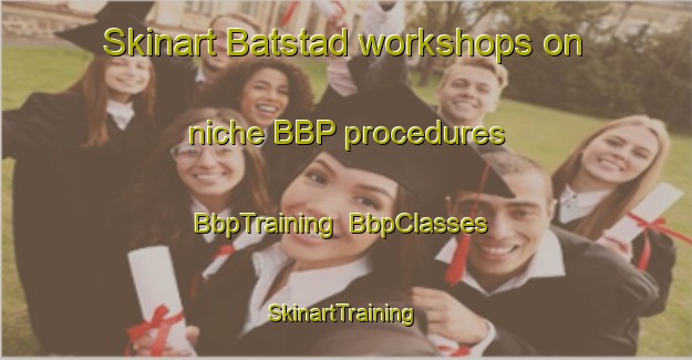 Skinart Batstad workshops on niche BBP procedures | BbpTraining | BbpClasses | SkinartTraining-Norway