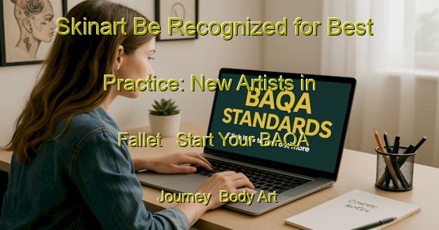 Skinart Be Recognized for Best Practice: New Artists in Fallet - Start Your BAQA Journey | Body Art Qualification Authority | BAQA-Norway