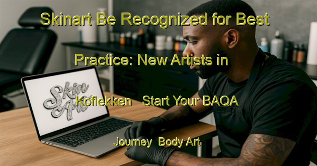Skinart Be Recognized for Best Practice: New Artists in Koflekken - Start Your BAQA Journey | Body Art Qualification Authority | BAQA-Norway