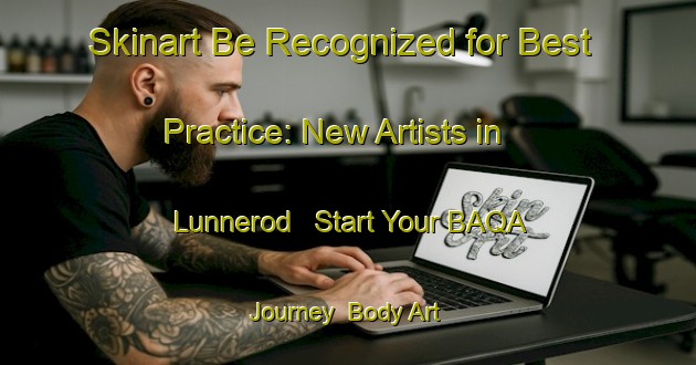 Skinart Be Recognized for Best Practice: New Artists in Lunnerod - Start Your BAQA Journey | Body Art Qualification Authority | BAQA-Norway