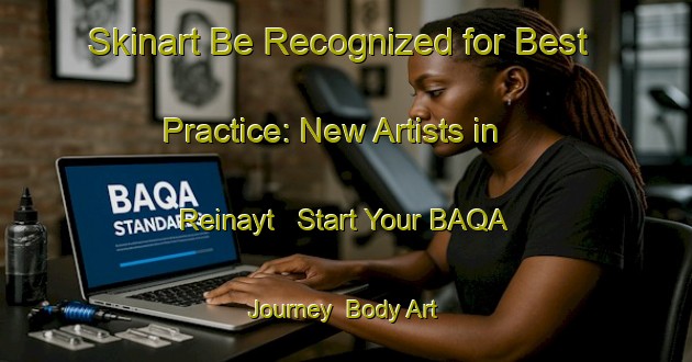 Skinart Be Recognized for Best Practice: New Artists in Reinayt - Start Your BAQA Journey | Body Art Qualification Authority | BAQA-Norway