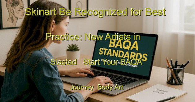 Skinart Be Recognized for Best Practice: New Artists in Slastad - Start Your BAQA Journey | Body Art Qualification Authority | BAQA-Norway