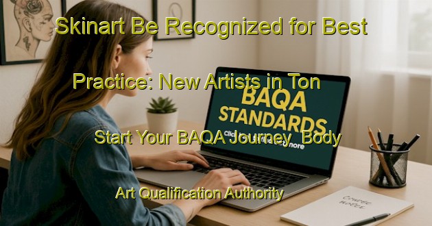 Skinart Be Recognized for Best Practice: New Artists in Ton - Start Your BAQA Journey | Body Art Qualification Authority | BAQA-Norway