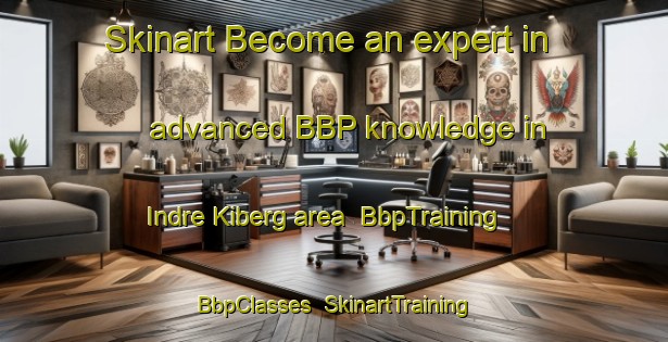 Skinart Become an expert in advanced BBP knowledge in Indre Kiberg area | BbpTraining | BbpClasses | SkinartTraining-Norway