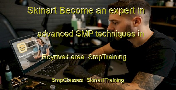 Skinart Become an expert in advanced SMP techniques in Royrtveit area | SmpTraining | SmpClasses | SkinartTraining-Norway