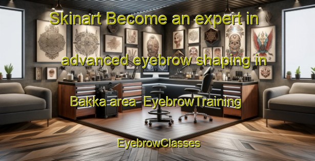 Skinart Become an expert in advanced eyebrow shaping in Bakka area | EyebrowTraining | EyebrowClasses | SkinartTraining-Norway