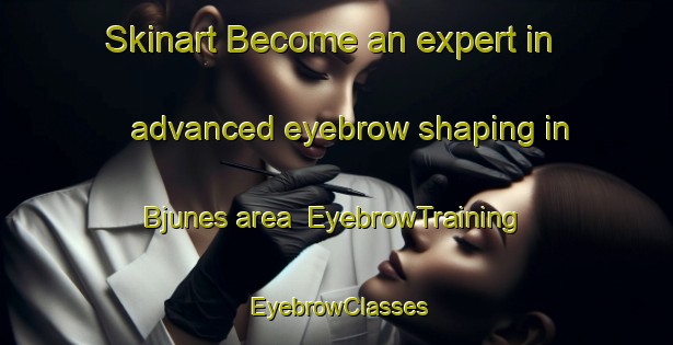 Skinart Become an expert in advanced eyebrow shaping in Bjunes area | EyebrowTraining | EyebrowClasses | SkinartTraining-Norway